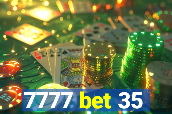 7777 bet 35